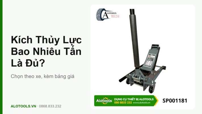 Kích thủy lực bao nhiêu tấn là đủ — bảng chọn theo loại xe tại Alotools